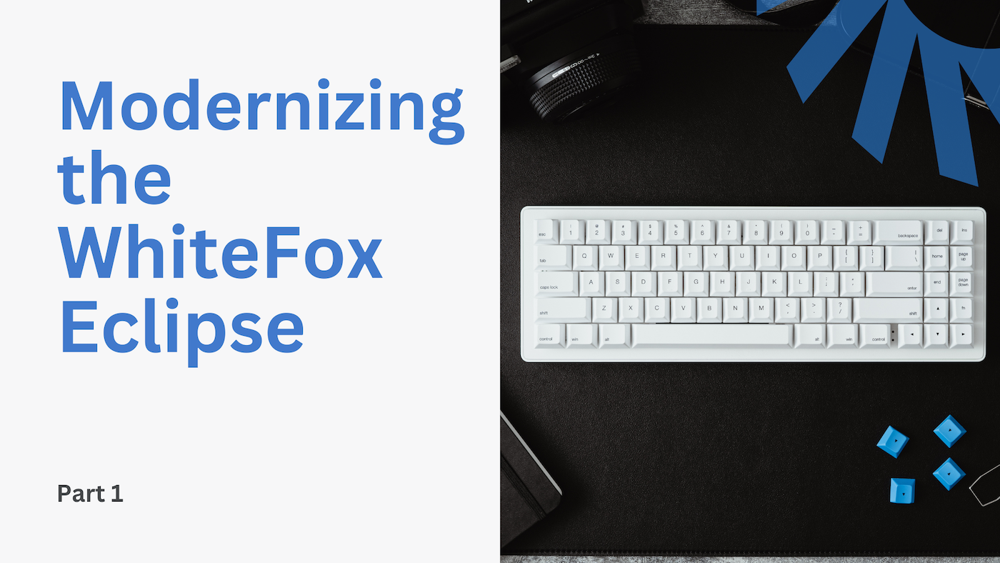 Modernizing the WhiteFox: Part 1